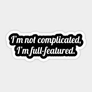 I'm Not Complicated, I'm Full-Featured Sticker